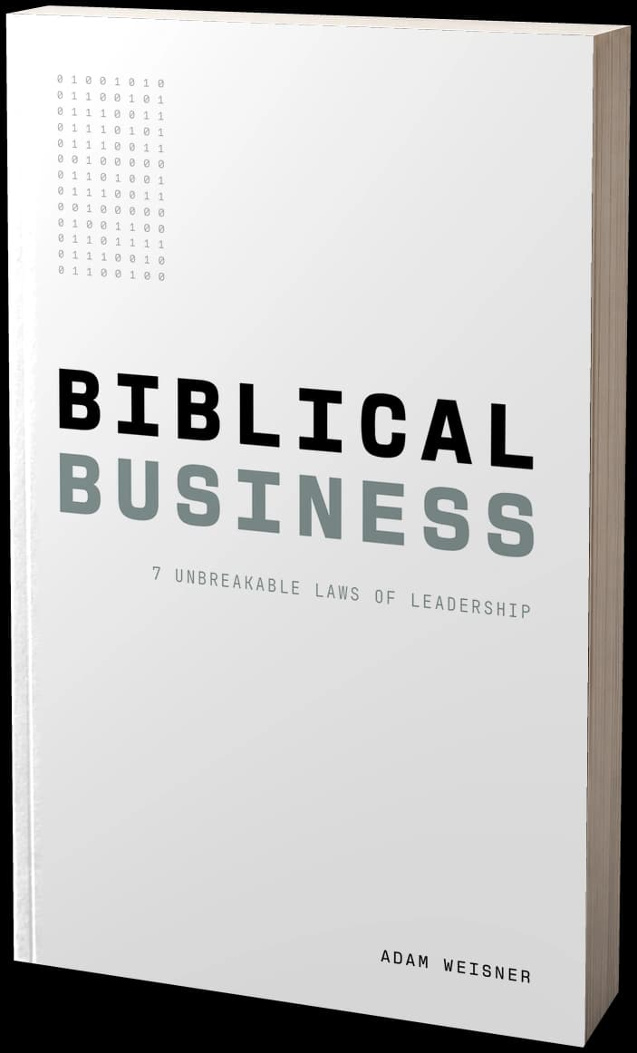 Biblical Business by Adam Weisner, 7 Unbreakable Laws of Leadership